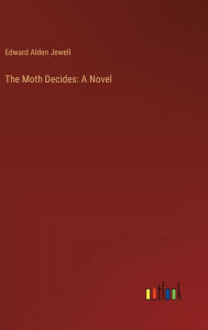 Title: The Moth Decides, Author: Edward Alden Jewell