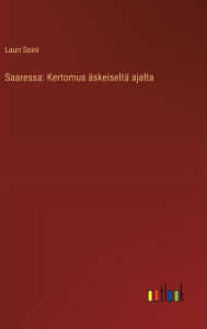 Title: Saaressa: Kertomus ï¿½skeiseltï¿½ ajalta, Author: Lauri Soini