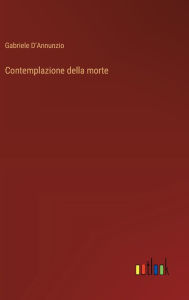 Title: Contemplazione della morte, Author: Gabriele D'Annunzio