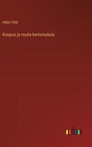 Title: Kuopus ja muita kertomuksia, Author: Hilda Tihlï