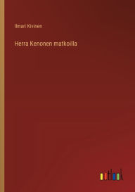 Title: Herra Kenonen matkoilla, Author: Ilmari Kivinen