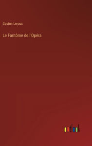 Title: Le Fantï¿½me de l'Opï¿½ra, Author: Gaston Leroux