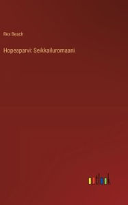 Title: Hopeaparvi: Seikkailuromaani, Author: Rex Beach