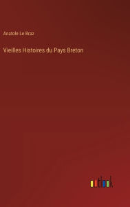 Title: Vieilles Histoires du Pays Breton, Author: Anatole Le Braz