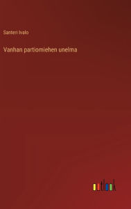 Title: Vanhan partiomiehen unelma, Author: Santeri Ivalo