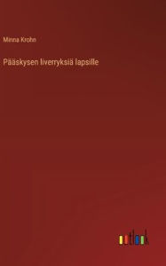 Title: Pï¿½ï¿½skysen liverryksiï¿½ lapsille, Author: Minna Krohn