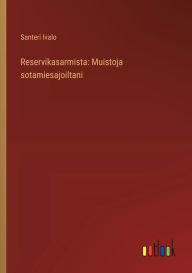 Title: Reservikasarmista: Muistoja sotamiesajoiltani, Author: Santeri Ivalo