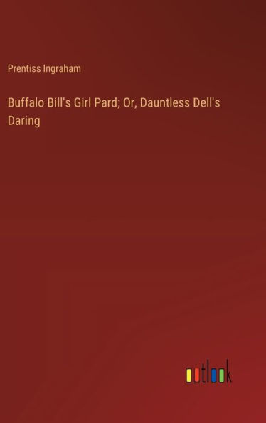 Buffalo Bill's Girl Pard; Or, Dauntless Dell's Daring