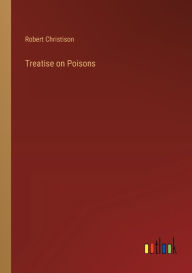 Title: Treatise on Poisons, Author: Robert Christison