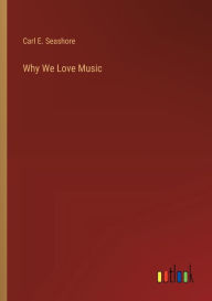 Title: Why We Love Music, Author: Carl E. Seashore