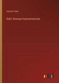 Title: ï¿½idit: Romaani kansannaisista, Author: Jalmari Finne