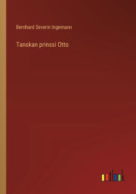 Title: Tanskan prinssi Otto, Author: Bernhard Severin Ingemann