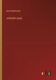 Title: Jokikylï¿½n pojat, Author: Aarne Mustasalo