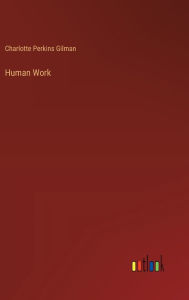 Title: Human Work, Author: Charlotte Perkins Gilman