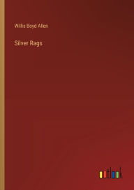 Title: Silver Rags, Author: Willis Boyd Allen