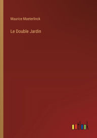 Title: Le Double Jardin, Author: Maurice Maeterlinck