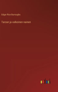 Title: Tarzan ja valkoinen nainen, Author: Edgar Rice Burroughs