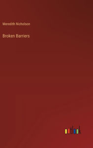 Title: Broken Barriers, Author: Meredith Nicholson