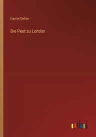 Title: Die Pest zu London, Author: Daniel Defoe