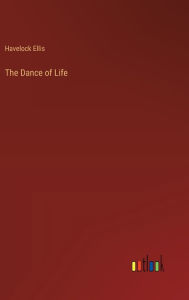 Title: The Dance of Life, Author: Havelock Ellis