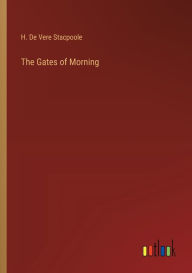 Title: The Gates of Morning, Author: H De Vere Stacpoole