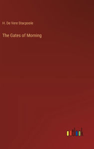 Title: The Gates of Morning, Author: H De Vere Stacpoole
