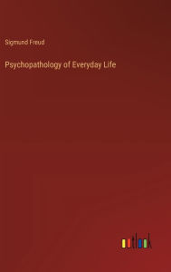 Title: Psychopathology of Everyday Life, Author: Sigmund Freud