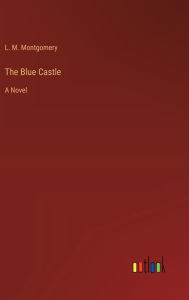 Title: The Blue Castle, Author: L M Montgomery