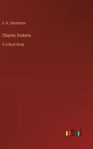 Title: Charles Dickens: A Critical Study, Author: G. K. Chesterton