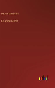 Title: Le grand secret, Author: Maurice Maeterlinck
