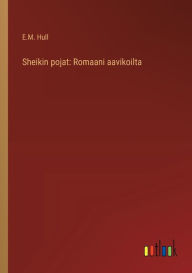 Title: Sheikin pojat: Romaani aavikoilta, Author: Edith Maude Hull