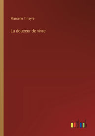 Title: La douceur de vivre, Author: Marcelle Tinayre
