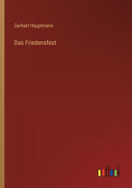 Title: Das Friedensfest, Author: Gerhart Hauptmann