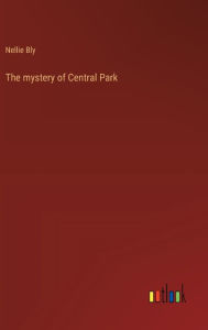Title: The mystery of Central Park, Author: Nellie Bly
