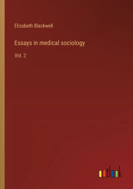 Title: Essays in medical sociology: Vol. 2, Author: Elizabeth Blackwell