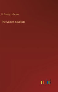 Title: The women novelists, Author: R Brimley Johnson