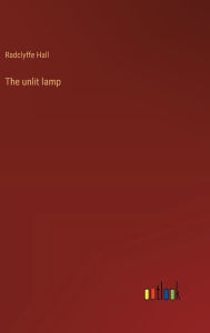 Title: The unlit lamp, Author: Radclyffe Hall