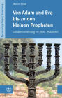 Von Adam und Eva bis zu den kleinen Propheten: Glaubenserfahrung im Alten Testament