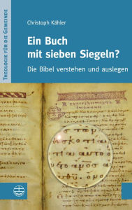 Title: Ein Buch mit sieben Siegeln?: Die Bibel verstehen und auslegen, Author: Christoph Kahler