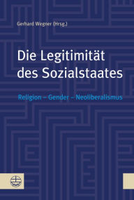 Title: Die Legitimitat des Sozialstaates: Religion - Gender - Neoliberalismus, Author: Gerhard Wegner
