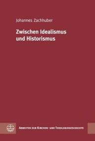 Title: Zwischen Idealismus und Historismus, Author: Johannes Zachhuber