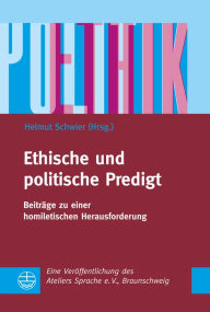 Title: Ethische und politische Predigt: Beitrage zu einer homiletischen Herausforderung, Author: Helmut Schwier