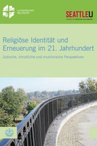 Title: Religiose Identitat und Erneuerung im 21. Jahrhundert: Judische, christliche und muslimische Perspektiven, Author: Simone Sinn