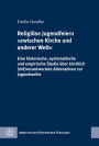 Religiose Jugendfeiern zwischen Kirche und anderer Welt: Eine historische, systematische und empirische Studie uber kirchlich (mit)verantwortete Alternativen zur Jugendweihe