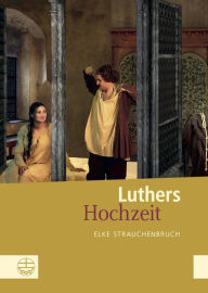 Title: Luthers Hochzeit, Author: Elke Strauchenbruch