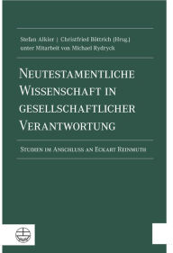 Title: Neutestamentliche Wissenschaft in gesellschaftlicher Verantwortung: Studien im Anschluss an Eckart Reinmuth, Author: Stefan Alkier