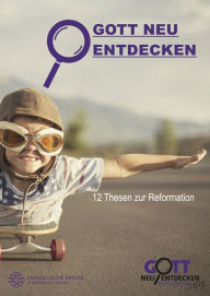 Title: Gott neu entdecken - 12 Thesen zur Reformation, Author: Evangelische Verlagsanstalt