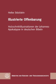 Title: Illustrierte Offenbarung: Holzschnittillustrationen der Johannes-Apokalypse in deutschen Bibeln, Author: Heike Stocklein