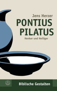 Title: Pontius Pilatus: Henker und Heiliger, Author: Jens Herzer