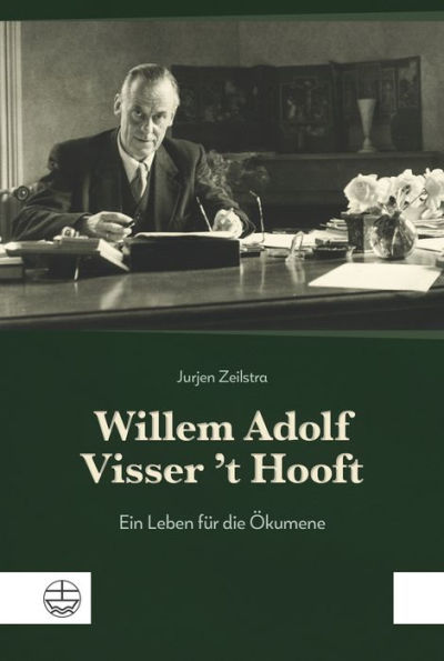 Willem Adolf Visser 't Hooft: Ein Leben für die Ökumene